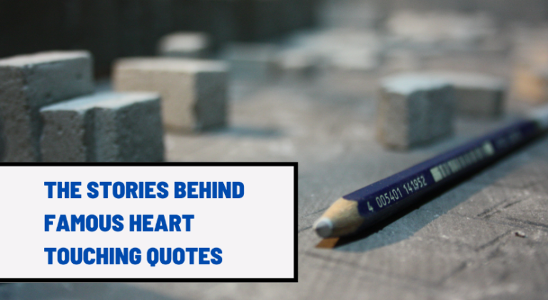 The Stories Behind Famous Heart Touching Quotes